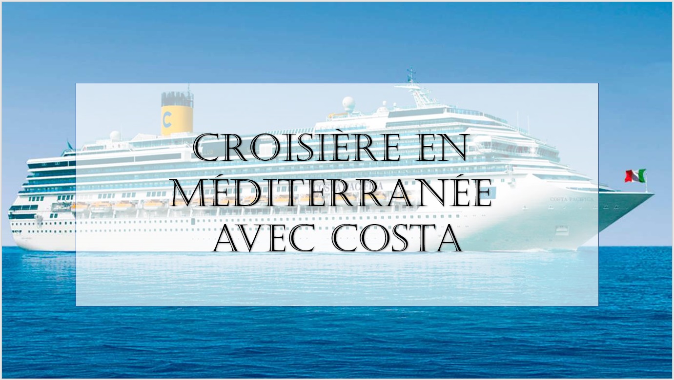 Croisière en Méditerranée avec Costa