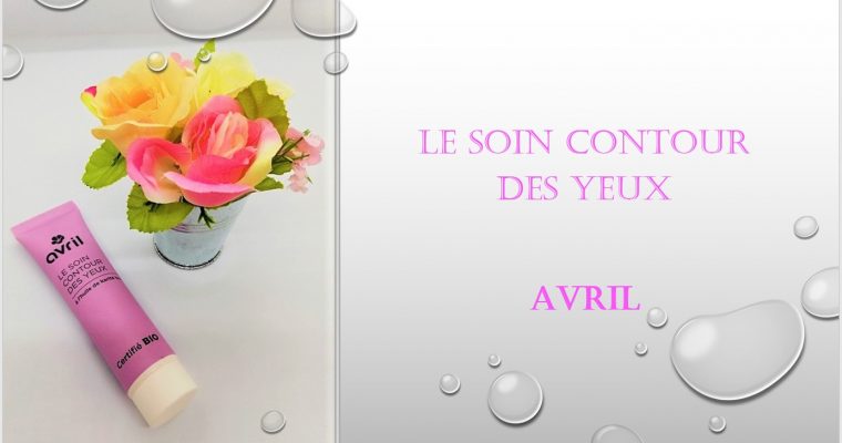 Mon Avis sur le soin contour des Yeux – AVRIL