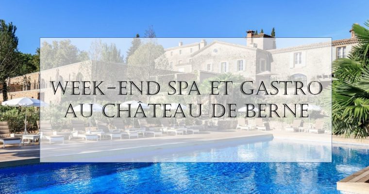 Mon week-end SPA & Gastro au château de Berne – Relais château