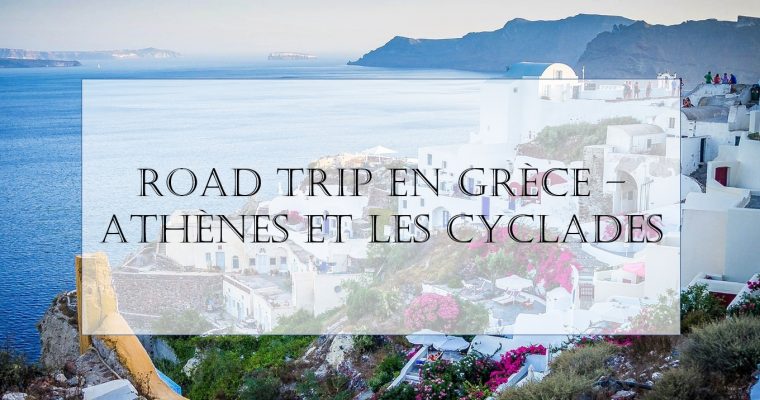 Mon Road Trip en Grèce – Entre Athènes et les Cyclades