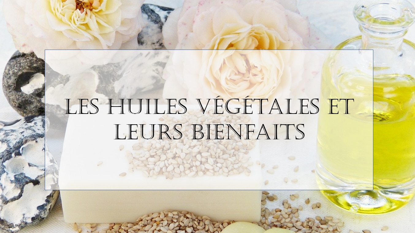 5 huiles végétales aux multiples bienfaits