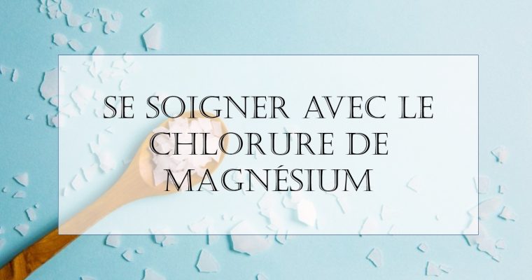 Se soigner avec le chlorure de magnésium