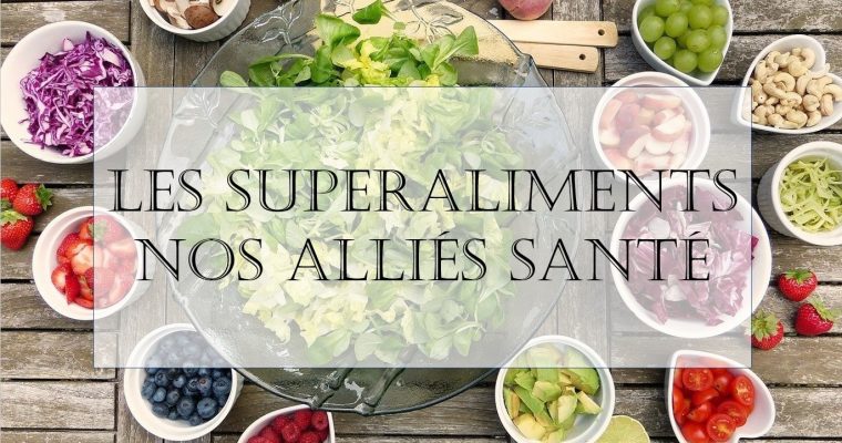 Les super-aliments, nos alliés santé