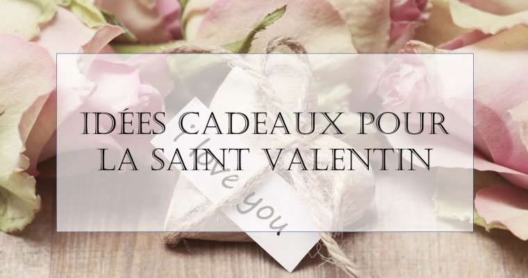 Cadeaux Saint Valentin à petits prix