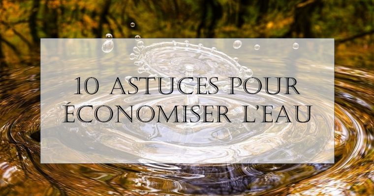 10 astuces pour économiser l’eau