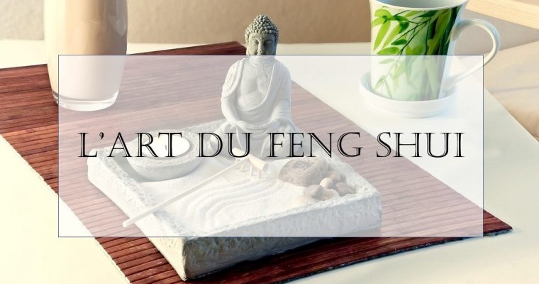 Qu’est-ce que le Feng Shui ?