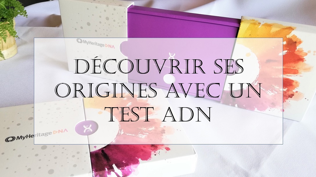 Je teste MyHeritage ADN pour découvrir mes origines