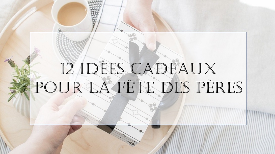 12 idées cadeaux pour la fête des pères — Alexia Tiga