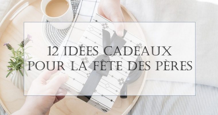 12 idées cadeaux pour la fête des pères