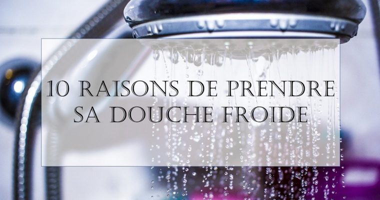 10 raisons de prendre sa douche froide