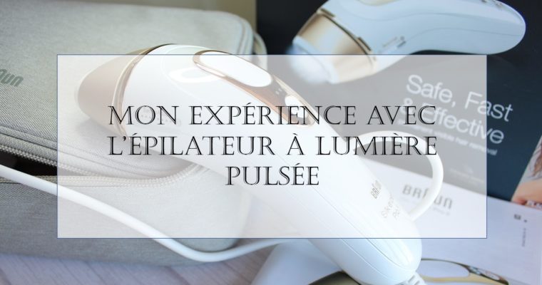 Mon expérience avec l’épilateur à lumière pulsée