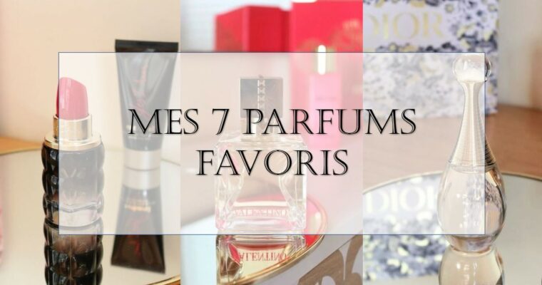 Mes 7 parfums favoris