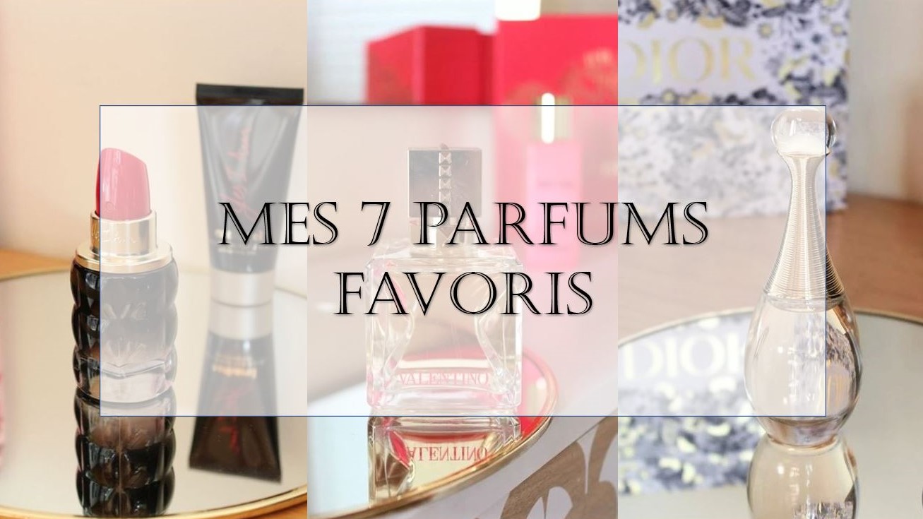 Mes 7 parfums favoris